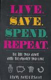 Live, Save, Spend, Repeat: The Life You Want with the Money You Have By: Kim Anderson