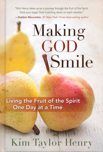 Making God Smile: Living the Fruit of the Spirit One Day at a Time Hardcover – Kim Taylor Henry
