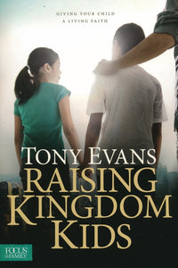 Raising Kingdom Kids: Giving Your Child a Living Faith (Paperback) – Tony Evans