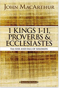 1 Kings 1-11, Proverbs & Ecclesiastes - John MacArthur