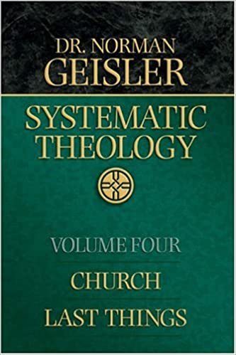 Systematic Theology, Vol. 4: Church/Last Things - Norman L. Geisler