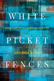 White Picket Fences: Turning toward Love in a World Divided by Privilege-Amy Julia Becker