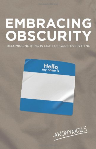Embracing Obscurity: Becoming Nothing in Light of God’s Everything SC by Anonymous