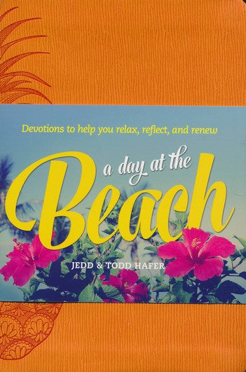 A Day at the Beach: Devotions to Help You Relax, Reflect, and Renew  - Jedd Hafer, Todd Hafer