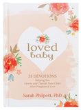 Loved Baby: 31 Devotions Helping You Grieve and Cherish Your Child after Pregnancy Loss - Sarah Philpott