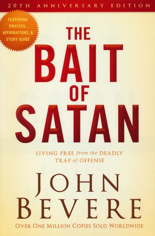 The Bait of Satan, 20th Anniversary Edition: Living Free from the Deadly Trap of Offense By John Bevere