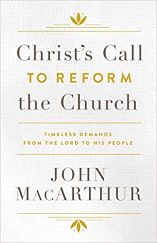 Christ's Call to Reform the Church: Timeless Demands From the Lord to His People – John MacArthur