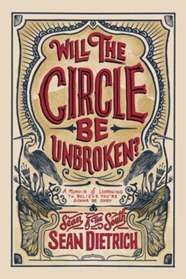 Will the Circle Be Unbroken?: A Memoir of Learning to Believe You're Gonna Be Okay -  Sean Dietrich