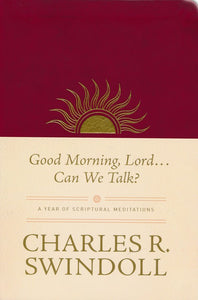 Good Morning, Lord . . . Can We Talk? -  Charles R. Swindoll
