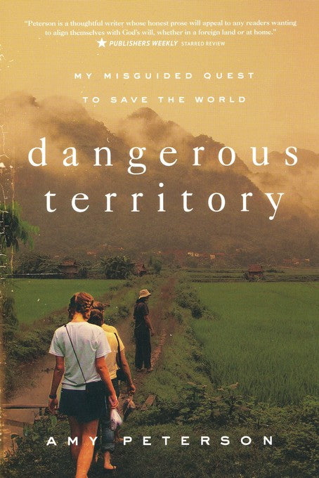 Dangerous Territory: My Misguided Quest to Save the World - Amy Peterson