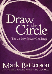 Draw the Circle: The 40 Day Prayer Challenge - Mark Batterson