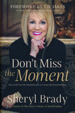 Don't Miss the Moment: How God Uses the Insignificant to Create the Extraordinary By: Sheryl Brady