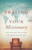 Praying for Your Missionary: How Prayers from Home Can Reach the Nations -  Eddie Byun