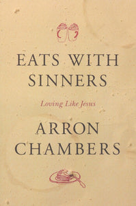 Eats with Sinners: Loving like Jesus / Revised edition By: Arron Chambers