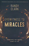 Eyewitness to Miracles By: Randy Clark