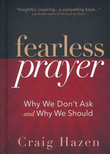 Fearless Prayer: Why We Don't Ask and Why We Should - Craig Hazen