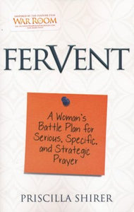 Fervent: A Woman's Battle Plan for Serious, Specific, and Strategic Prayer - Priscilla Shirer