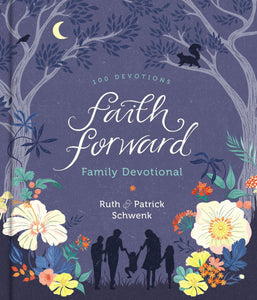 Faith Forward Family Devotional - Patrick Schwenk, Ruth Schwenk