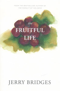 The Fruitful Life: The Overflow of God's Love Through You By: Jerry Bridges