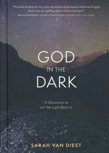 God in the Dark: 31 Devotions to Let the Light Back In Hardcover – Sarah Van Diest