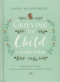 Grieving the Child I Never Knew - Kathe Wunnenberg
