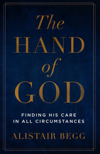 The Hand of God: Finding His Care in All Circumstances By Alistair Begg