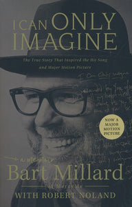 I Can Only Imagine: A Memoir -  Bart Millard, Robert Noland