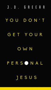 You Don't Get Your Own Personal Jesus -  J.D. Greear