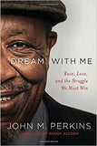 Dream with Me: Race, Love, and the Struggle We Must Win - John M. Perkins, Randy Alcorn HC