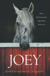 Joey: How a Blind Rescue Horse Helped Others Learn to See by Jennifer Marshall Bleakley