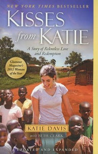 Kisses from Katie: A Story of Relentless Love and Redemption - Katie J. Davis, Beth Clark
