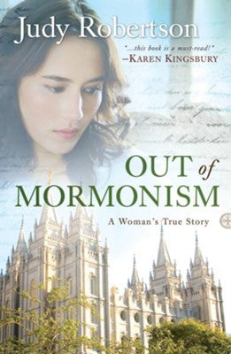 Out of Mormonism, revised edition: A Woman's True Story - Judy Robertson