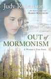Out of Mormonism, revised edition: A Woman's True Story - Judy Robertson
