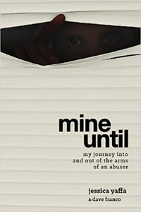 Mine Until: My Journey Into and Out of the Arms of an Abuser – Jessica Yaffa, Dave Franco