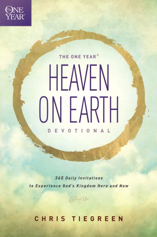 The One Year Heaven on Earth Devotional to Experience God's Kingdom Here and Now - Chris Tiegreen