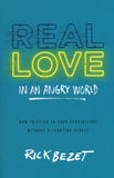 Real Love in an Angry World: How to Stick to Your Convictions without Alienating People By Rick Bezet