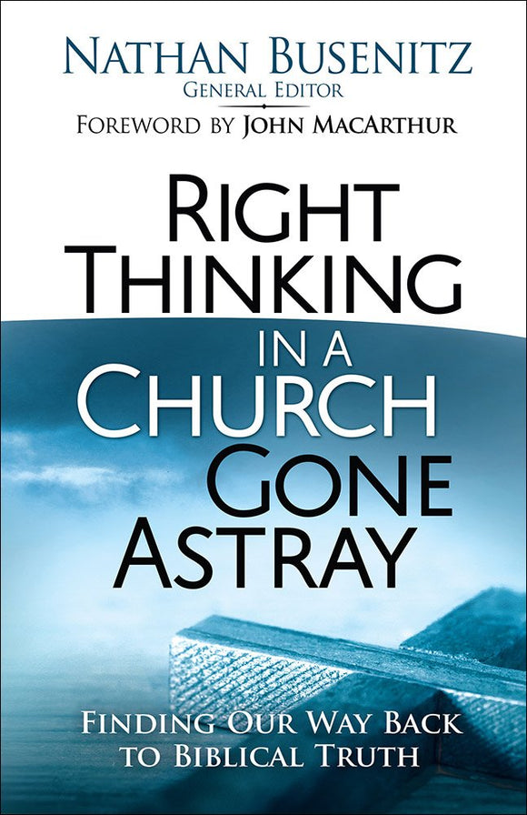 Right Thinking in a Church Gone Astray: Finding Our Way Back to Biblical Truth Paperback – March 1, 2017 by Nathan Busenitz