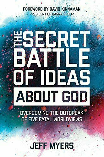 The Secret Battle of Ideas about God: Overcoming the Outbreak of Five Fatal Worldviews  – Dr. Jeff Myers (Author)