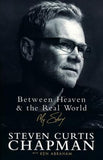 Between Heaven and the Real World: My Story - Steven Curtis Chapman, Ken Abraham SC