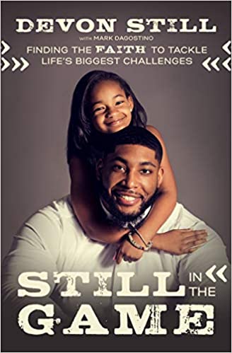 Still in the Game: Finding the Faith to Tackle Life’s Biggest Challenges Paperback – Devon Still, Mark Dagostino