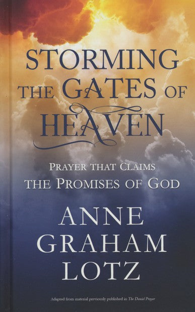Storming the Gates of Heaven: Prayer That Claims the Promises of God - Anne Graham Lotz