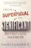 From Superficial to Significant: What It Means to Become Great in God's Eyes By: David Chadwick