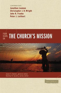 Four Views on the Church's Mission Edited By: Jason S. Sexton - Jonathan Leeman, Christopher J.H. Wright, John R. Franke, Peter J. Leithart