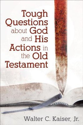Tough Questions about God and His Actions in the Old Testament - Walter Kaiser