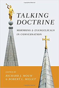 Talking Doctrine: Mormons and Evangelicals in Conversation  – Richard J. Mouw, Robert L. Millet