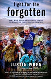 Fight for the Forgotten: How a Mixed Martial Artist Stopped Fighting for Himself and Started Fighting for Others - Justin Wren, Loretta Hunt