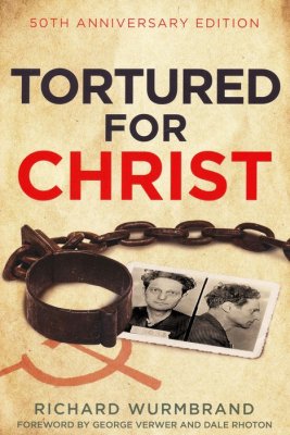 Tortured for Christ, 50th Anniversary Edition - Richard Wurmbrand