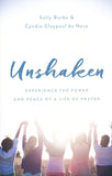 Unshaken: Experience the Power and Peace of a Life of Prayer - Sally Burke,  Cyndie Claypool de Neve