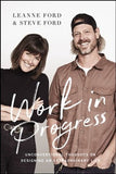 Work in Progress: Unconventional Thoughts on Designing an Extraordinary Life - Leanne Ford, Steve Ford